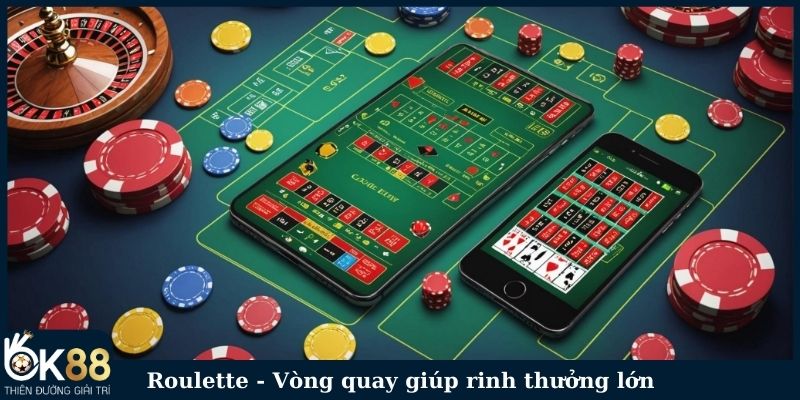 Roulette - Vòng quay may mắn giúp rinh thưởng lớn